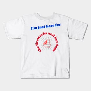 I'm just here for the fireworks and hot dogs Kids T-Shirt